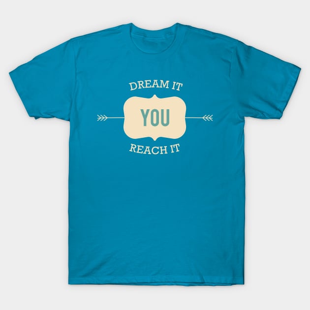 Dream It You Reach It T-Shirt by ByVili